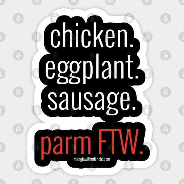 chicken. eggplant. sausage. parm FTW. (white letters) Sticker by Mangia With Michele